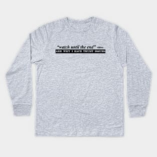 watch until the end videos are why i have trust issues Kids Long Sleeve T-Shirt